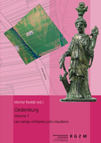 Oedenburg Fouilles Françaises, Allemandes et Suisses à Biesenheim et Kunheim, Haut-Rhin, France: Volume 1: Les camps militaires julio-claudiens (Monographien des Römisch-Germanischen Zentralmuseums) Natural Sciences