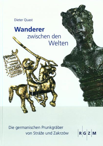 "Wanderer zwischen den Welten": Die germanischen Prunkgräber von Straze und Zakrow. Begleitbuch zur Ausstellung im Römisch-Germanischen Zentralmuseum ... am Römisch-Germanischen Zentralmuseum) Natural Sciences