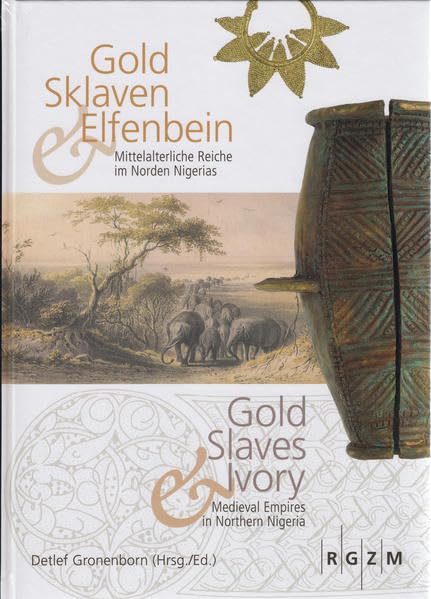 Gold, Sklaven und Elfenbein - Gold, Slaves and Ivory: Mittelalerliche Reiche im Norden Nigerias - Medieval Empires in Northern Nigeria (Mosaiksteine. Forschungen am Römisch-Germanischen Zentralmuseum) Natural Sciences