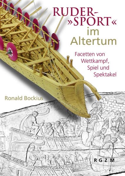 Ruder-"Sport" im Altertum: Facetten von Wettkampf, Spiel und Spektakel (Mosaiksteine. Forschungen am Römisch-Germanischen Zentralmuseum) Natural Sciences