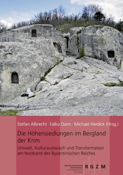 Die Höhensiedlungen im Bergland der Krim: Umwelt, Kulturaustausch und Transformation am Nordrand des Byzantischen Reiches (Römisch Germanisches ... des Römisch-Germanischen Zentralmuseums) Natural Sciences