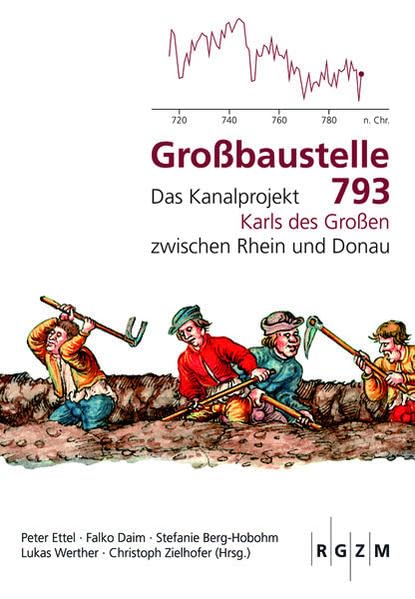 Großbaustelle 793: Das Kanalprojekt Karls des Großen zwischen Rhein und Donau (Mosaiksteine. Forschungen am Römisch-Germanischen Zentralmuseum) Natural Sciences