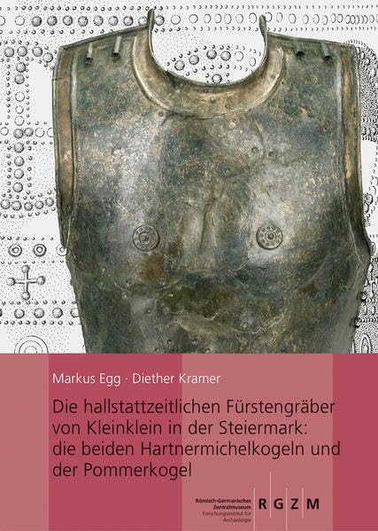 Die hallstattzeitlichen Fürstengräber von Kleinklein in der Steiermark: die beiden Hartnermichelkogel und der Pommerkogel (Römisch Germanisches ... des Römisch-Germanischen Zentralmuseums) Natural Sciences