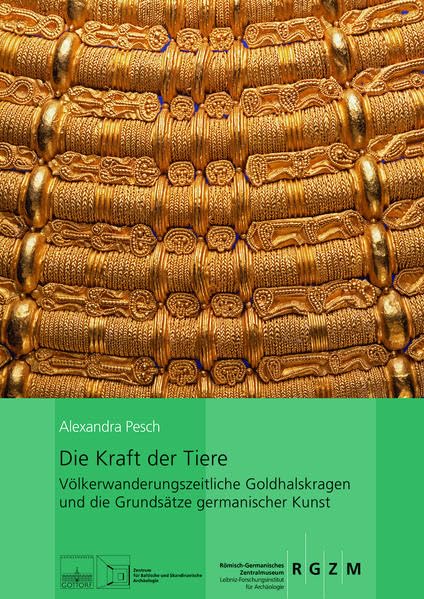 Die Kraft der Tiere: Völkerwanderungszeitliche Goldhalskragen und die Grundsätze germanischer Kunst (Römisch Germanisches Zentralmuseum / Kataloge Vor- und Frühgeschichtlicher Altertümer) Film, Art & Culture
