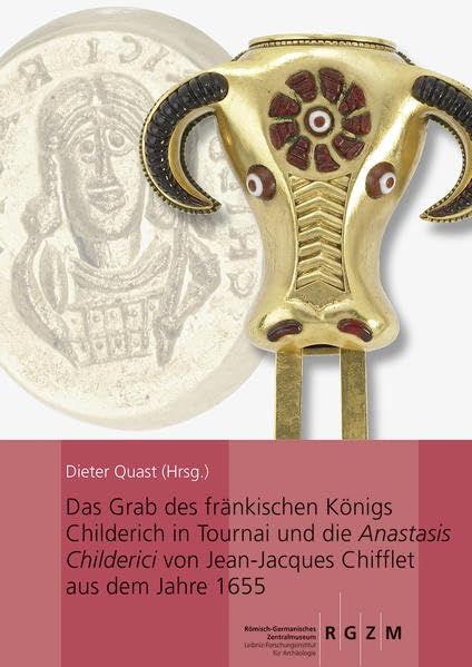 Das Grab des fränkischen Königs Childerich in Tournai und die Anastasis Childerici von Jean-Jacques Chifflet aus dem Jahre 1655: Mit Beiträgen von ... des Römisch-Germanischen Zentralmuseums) Natural Sciences