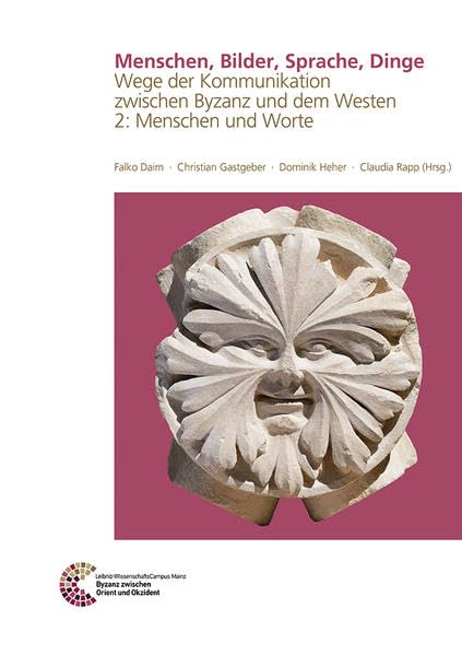 Menschen, Bilder, Sprache, Dinge: Wege der Kommunikation zwischen Byzanz und dem Westen 2: Menschen und Worte (Byzanz zwischen Orient und Okzident) Social Sciences