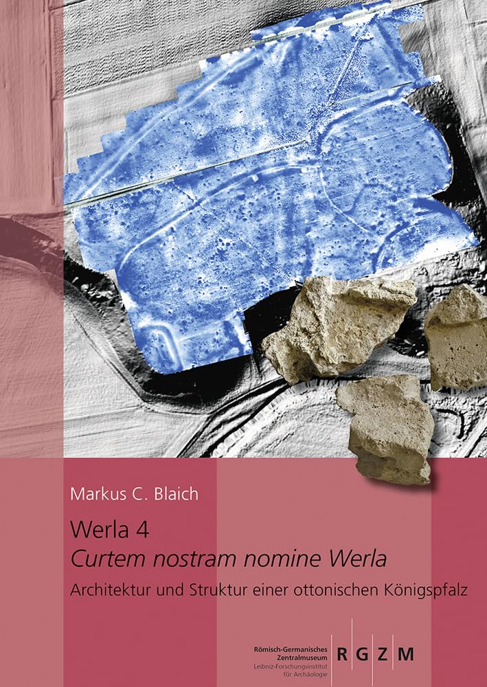 Werla 4 – Curtem nostram nomine Werla –: Architektur und Struktur einer ottonischen Königspfalz (RGZM/LEIZA - Monographien) Architecture