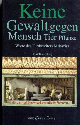 Keine Gewalt gegen Mensch, Tier, Pflanze: Worte des Furtbereiters Mahavira. Ein Beitrag zur Ethik-Diskussion Philosophy