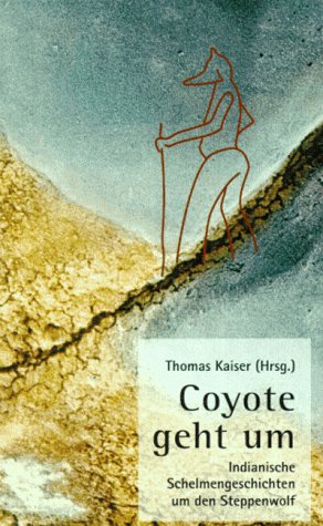 Coyote geht um: Indianische Schelmengeschichten um den Steppenwolf Fiction
