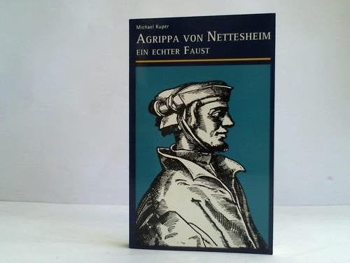 Agrippa von Nettesheim, Ein echter Faust Politics & History