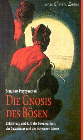 Die Gnosis des Bösen. Entstehung und Kult des Hexensabbats, des Satanismus und der Schwarzen Messe Books