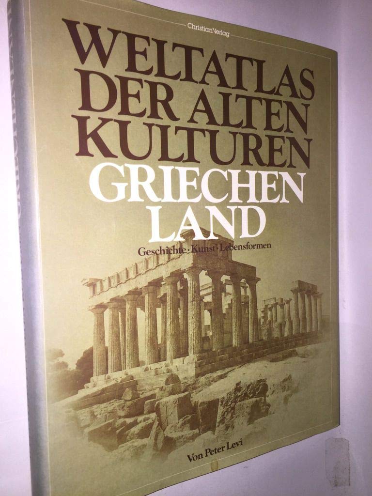 Weltatlas der Alten Kulturen. Griechenland. Geschichte, Kunst, Lebensformen (Weltatlas der alten Kulturen: Geschichte - Kunst - Lebensformen) Politics & History