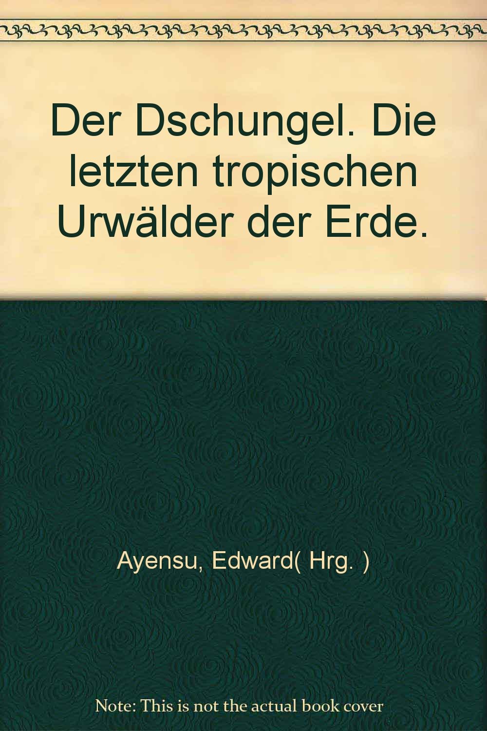 Der Dschungel. Die letzten tropischen Urwälder der Erde Books