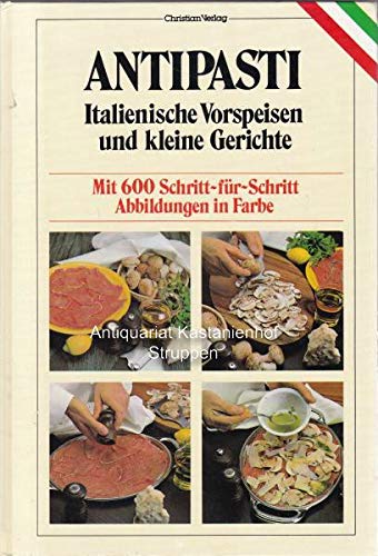 Antipasti. Italienische Vorspeisen und Kleine Gerichte. Die besten Originalrezepte: Italienische Küche Books