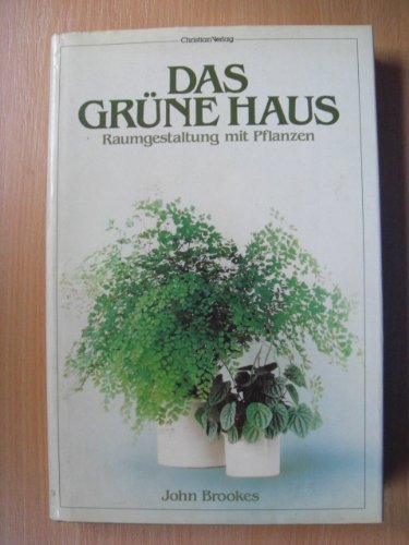 Das grüne Haus: Raumgestaltung mit Zimmerpflanzen Leisure, Home & Garden