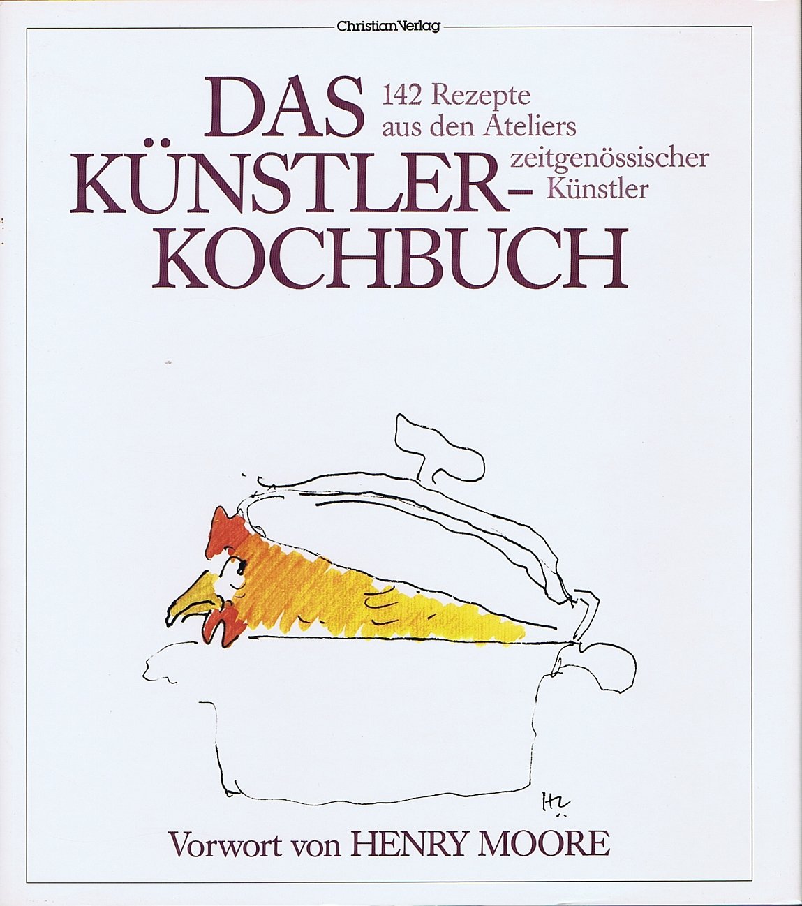 Das Künstler-Kochbuch, Einführung: Henry Moore, 142 Rezepte aus den Ateliers zeitgenöss. Künstler, Mit vielen Abb., Aus dem Englischen von Anne Mals, Books