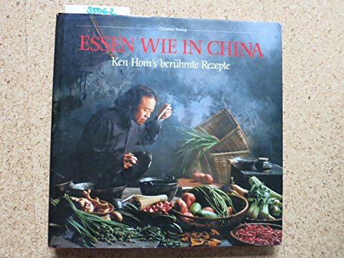 Essen wie in China: Ken Hom's berühmte Rezepte Cooking & Enjoying