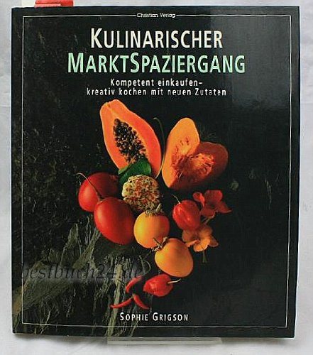 Kulinarischer Marktspaziergang: Kompetent einkaufen - kreativ kochen mit neuen Zutaten Cooking & Enjoying