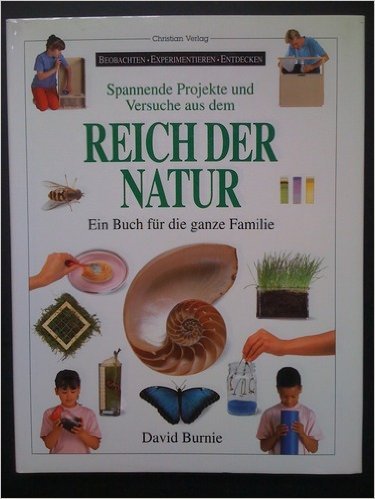 Spannende Projekte und Versuche aus dem Reich der Natur: Ein Buch für die ganze Familie (Beobachten - Experimentieren - Entdecken) Leisure, Home & Garden