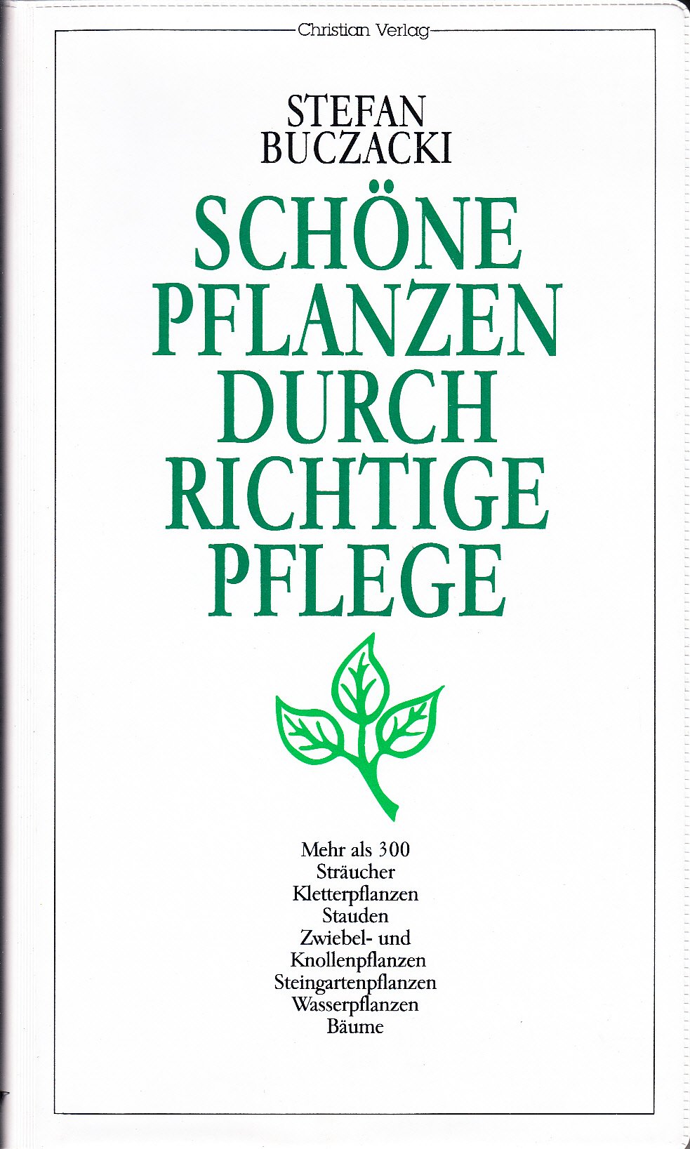 Schöne Pflanzen durch richtige Pflege: Mehr als 300 Sträucher, Kletterpflanzen, Stauden, Zwiebel- und Knollenpflanzen, Steingartenpflanzen, Wasserpflanzen, Bäume Garden & Plants