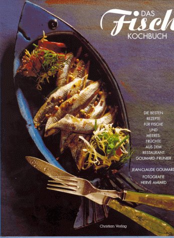 Das Fischkochbuch: Die besten Rezepte für Fische und Meeresfrüchte aus dem Restaurant Goumard-Prunier Cooking & Enjoying