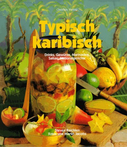 Typisch Karibisch. Drinks, Gewürze, Marinaden, Salsas, Nationalgerichte book