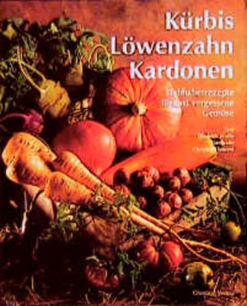 Kürbis, Löwenzahn, Kardonen. Liebhaberrezepte für fast vergessene Gemüse Cooking & Enjoying