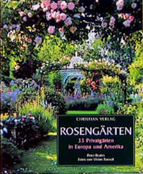 Rosengärten: 33 Privatgärten in Europa und Amerika Garden & Plants