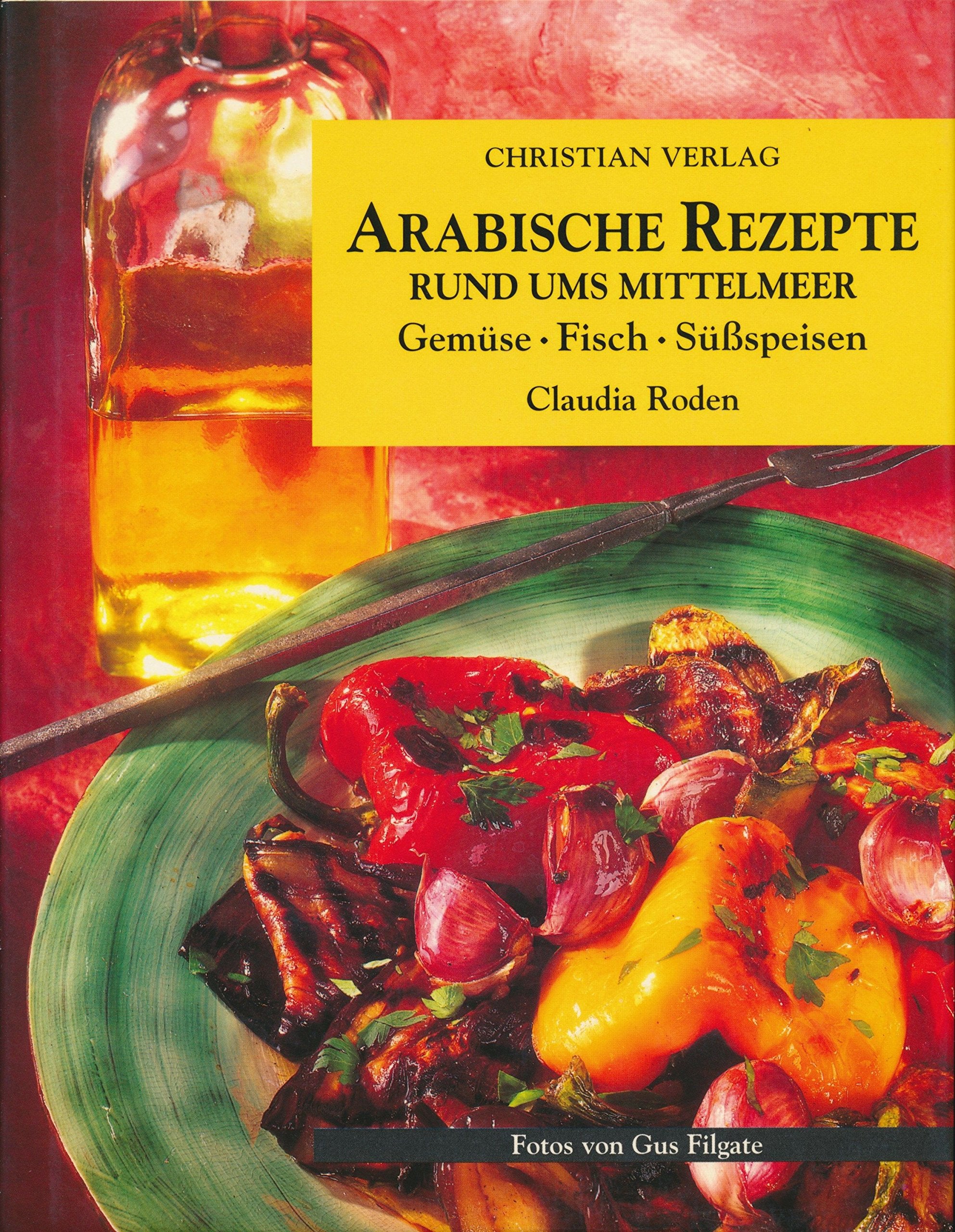 Arabische Rezepte rund ums Mittelmeer. Gemüse, Fisch, Süßspeisen: Gemüse - Fisch - Süssspeisen Cooking & Enjoying