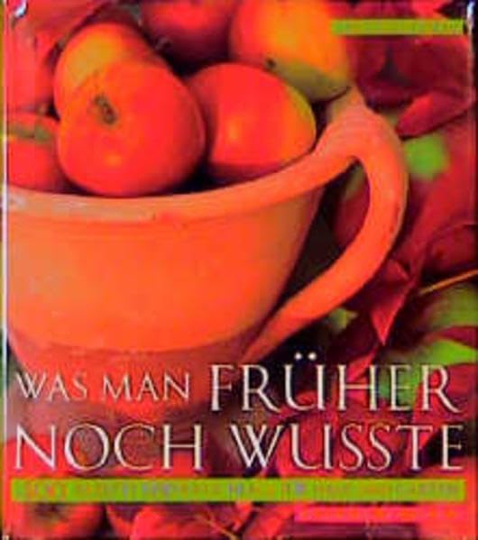 Was man früher noch wußte. 400 Rezepte und Ratschläge für Haus und Garten Leisure, Home & Garden