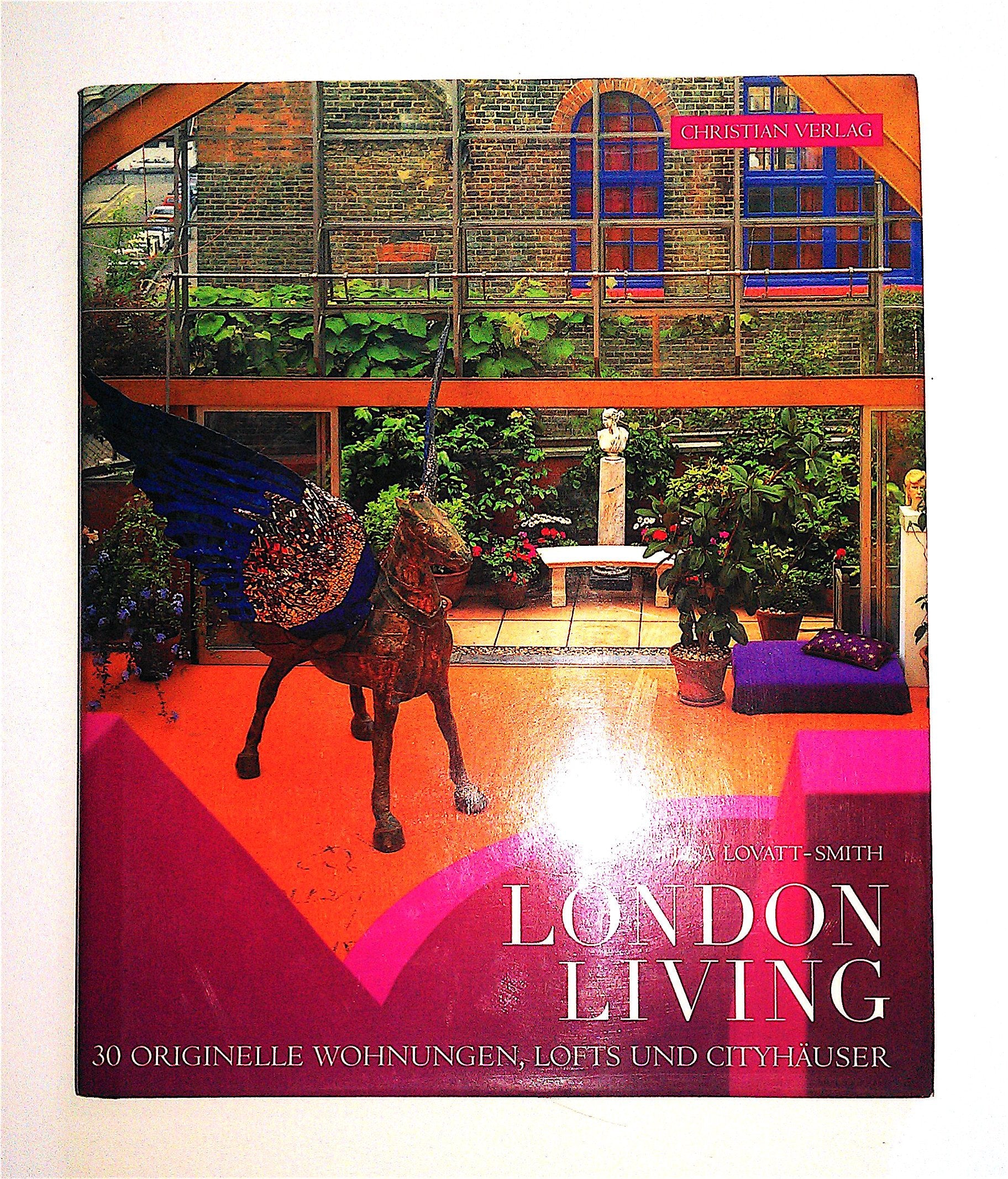 London Living: 30 originelle Wohnungen, Lofts und Cityhäuser Living & Furnishing