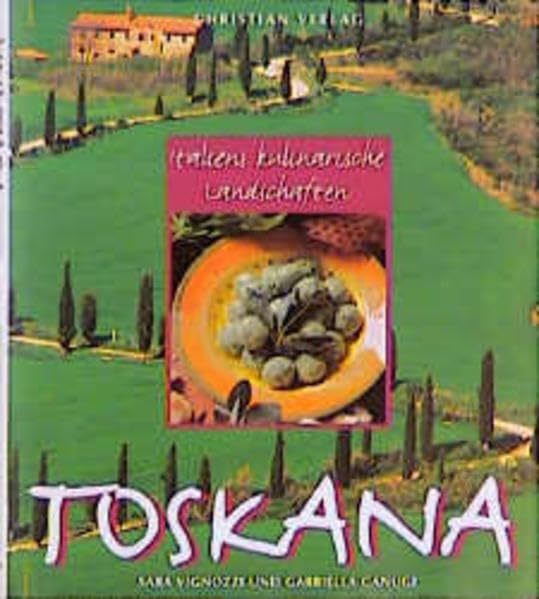 Toskana (Italiens kulinarische Landschaften) Cooking & Enjoying