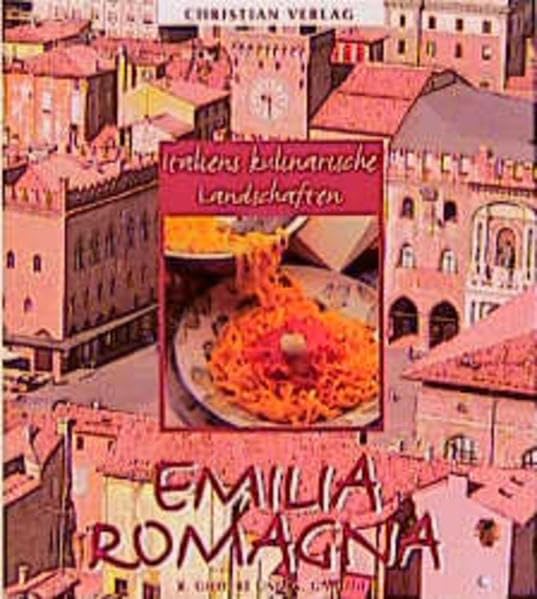 Emilia Romagna (Italiens kulinarische Landschaften) Cooking & Enjoying