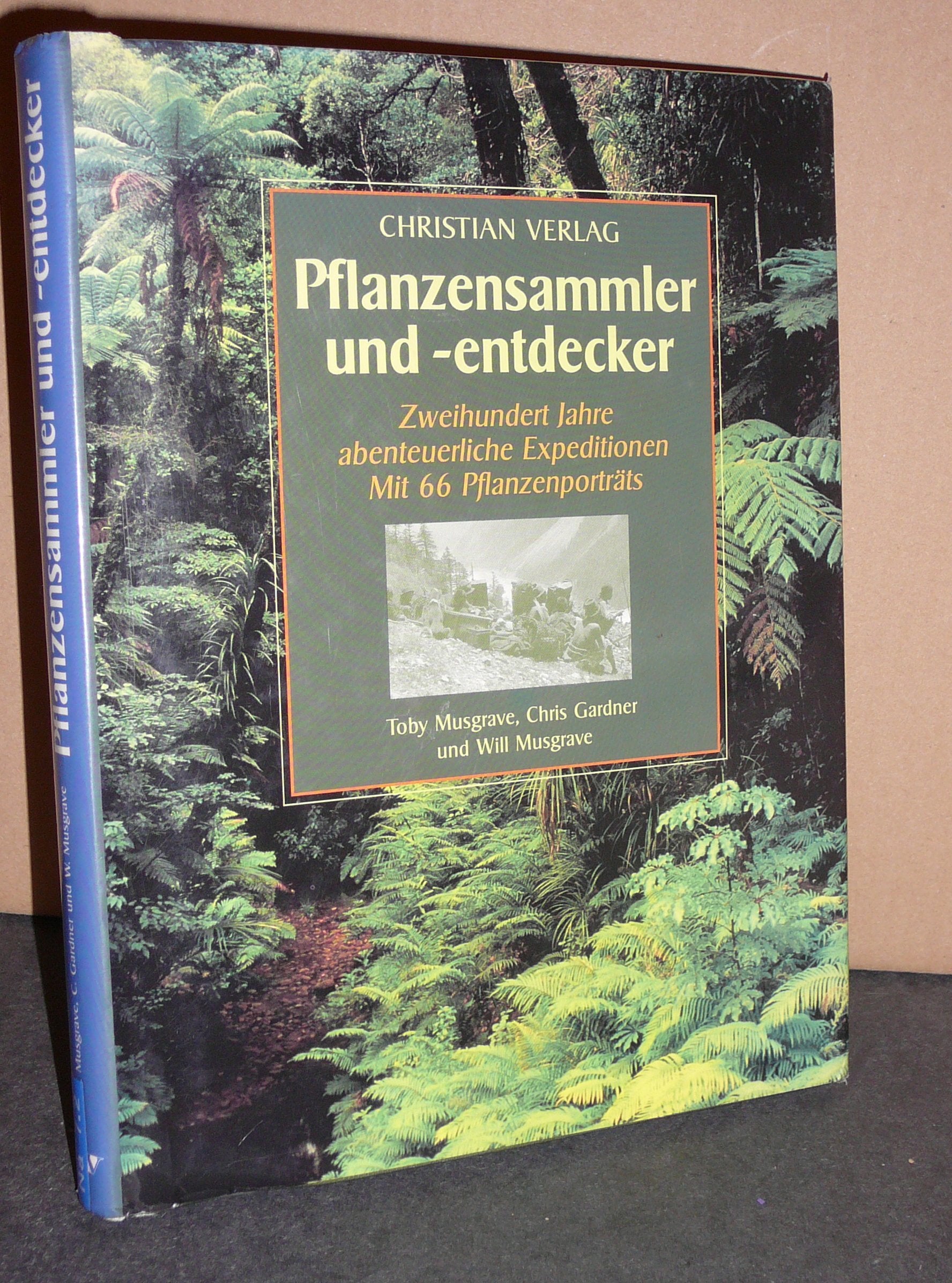 Pflanzensammler und -entdecker: 200 Jahre abenteuerliche Expeditionen Mit 66 Pflanzenporträts Garden & Plants