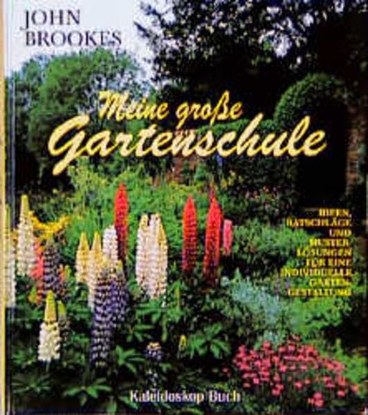 Meine große Gartenschule: Ideen, Ratschläge und Musterlösungen für eine individuelle Gartengestaltung (Kaleidoskop Buch) Garden & Plants