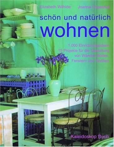 Schön und natürlich wohnen: 1000 Einrichtungsideen. 15 Projekte für die Gestaltung von Wänden, Böden, Fenstern und Textilien (Kaleidoskop Buch) Film, Art & Culture