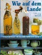 Wie auf dem Lande: Nostalgische Rezepte - Alte Hausmittel - Natürliche Dekorationen (Kaleidoskop Buch) Leisure, Home & Garden