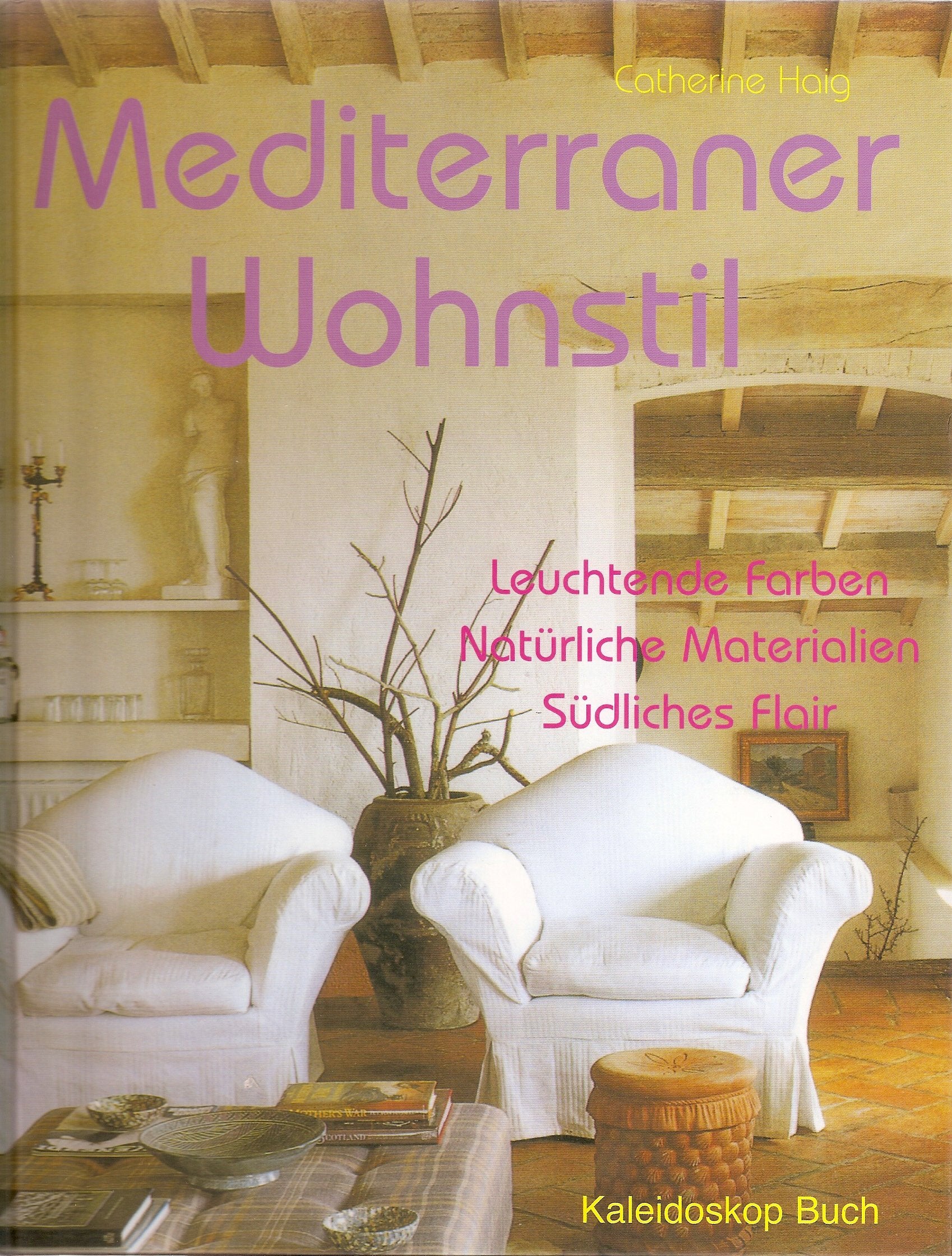 Mediterraner Wohnstil: Leuchtende Farben - Natürliche Materialien - Südliches Flair (Kaleidoskop Buch) Architecture
