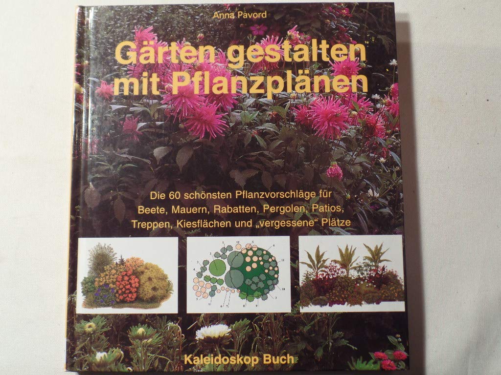 Gärten gestalten mit Pflanzplänen: Die 60 schönsten Pflanzvorschläge für Beete, Mauern, Rabatten, Pergolen, Patios, Treppen, Kiesflächen und "vergessene Plätze (Kaleidoskop Buch) Garden & Plants