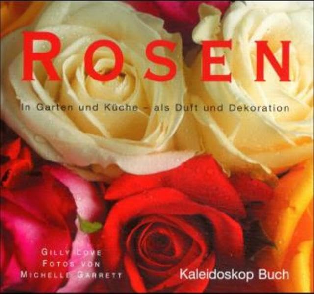 Rosen: In Garten und Küche - als Duft und Dekoration (Kaleidoskop Buch) Hobbies & Crafts