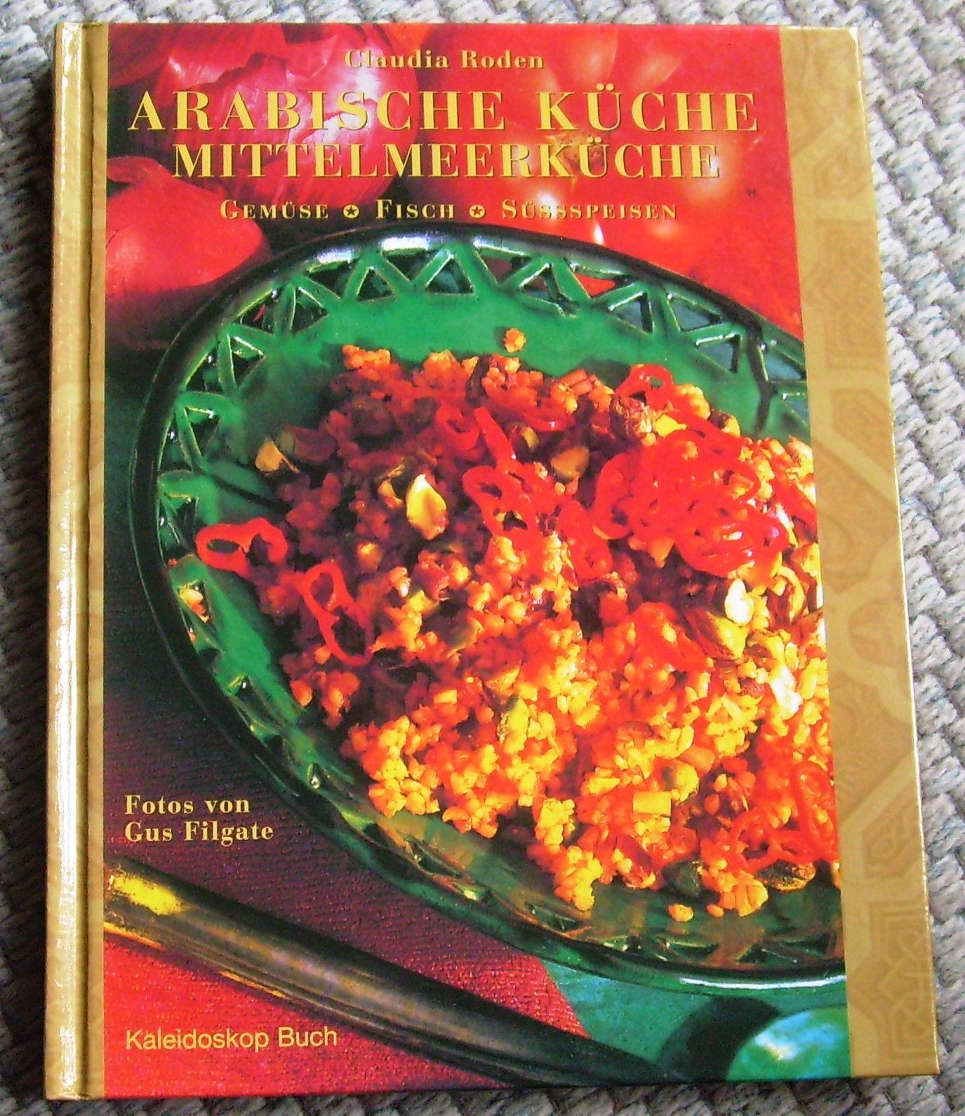 Arabische Küche, Mittelmeerküche. Gemüse, Fisch, Süßspeisen: Gemüse - Fisch - Süssspeisen (Kaleidoskop Buch) Cooking & Enjoying