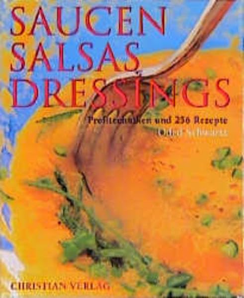 Saucen, Salsas, Dressings: Profitechniken und 256 Rezepte Cooking & Enjoying