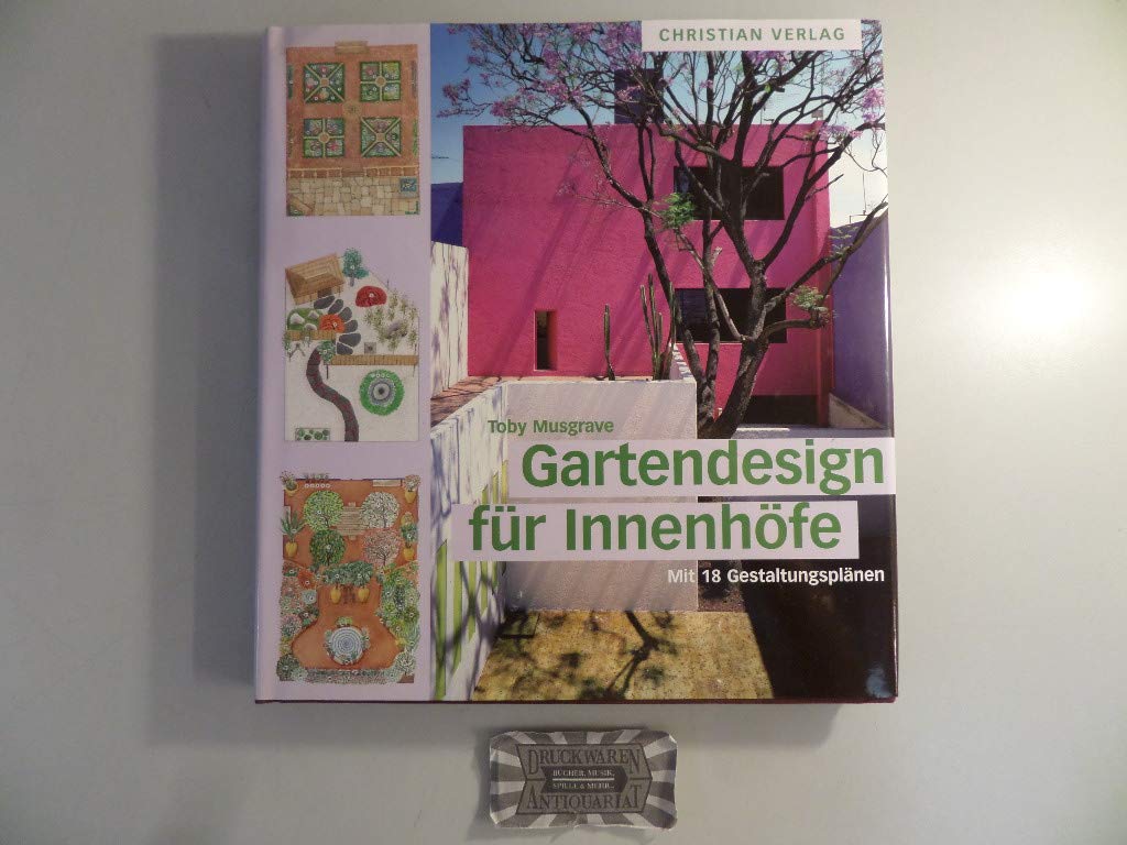 Gartendesign für Innenhöfe: Mit 18 Gestaltungsplänen Garden & Plants