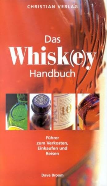 Das Whisk(e)y Handbuch. Führer zum Verkosten, Einkaufen und Reisen: Führer zum Verkosten, Einkaufen & Reisen Cooking & Enjoying