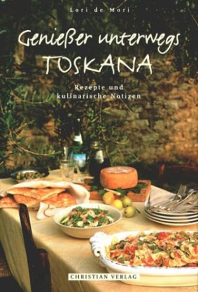 Genießer unterwegs - Toskana: Rezepte und kulinarische Notizen Leisure, Home & Garden