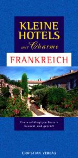 Kleine Hotels mit Charme - Frankreich: 320 Hotels Leisure, Home & Garden