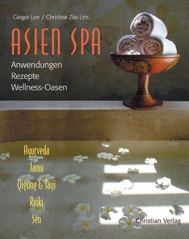 Asien Spa: Anwendungen - Rezepte - Wellness-Oasen Ayrveda - Jamua - Qigong & Taiji - Reiki und Sen Health, Nutrition & Fitness