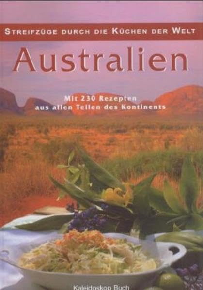 Streifzüge durch die Küchen der Welt - Australien: Mit 230 Rezepten aus allen Teilen des Kontinents Leisure, Home & Garden