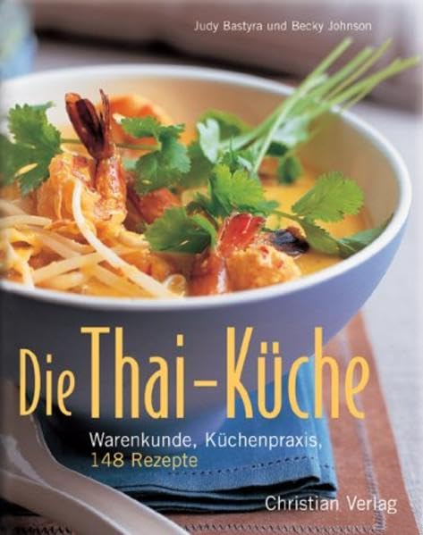 Die Thai-Küche: Warenkunde, Küchenpraxis, 148 Rezepte Leisure, Home & Garden