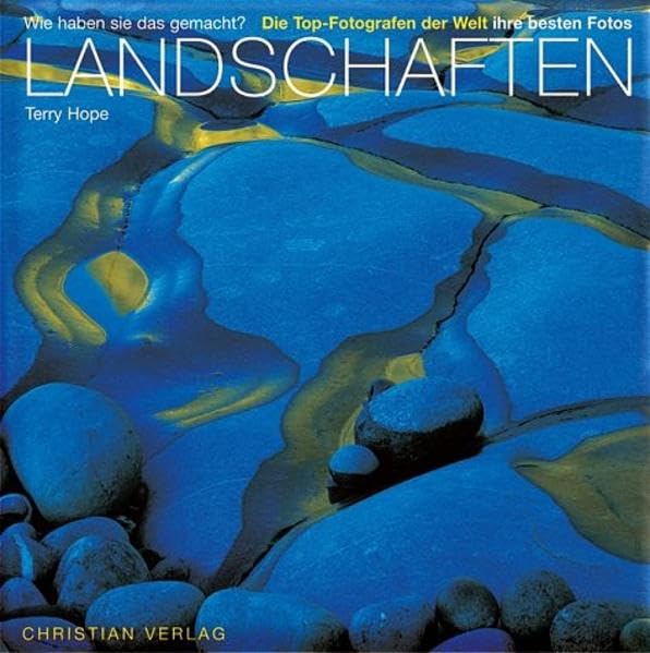 Landschaften: Wie haben sie das gemacht? - Die Top-Fotografen der Welt und ihre besten Fotos Photography